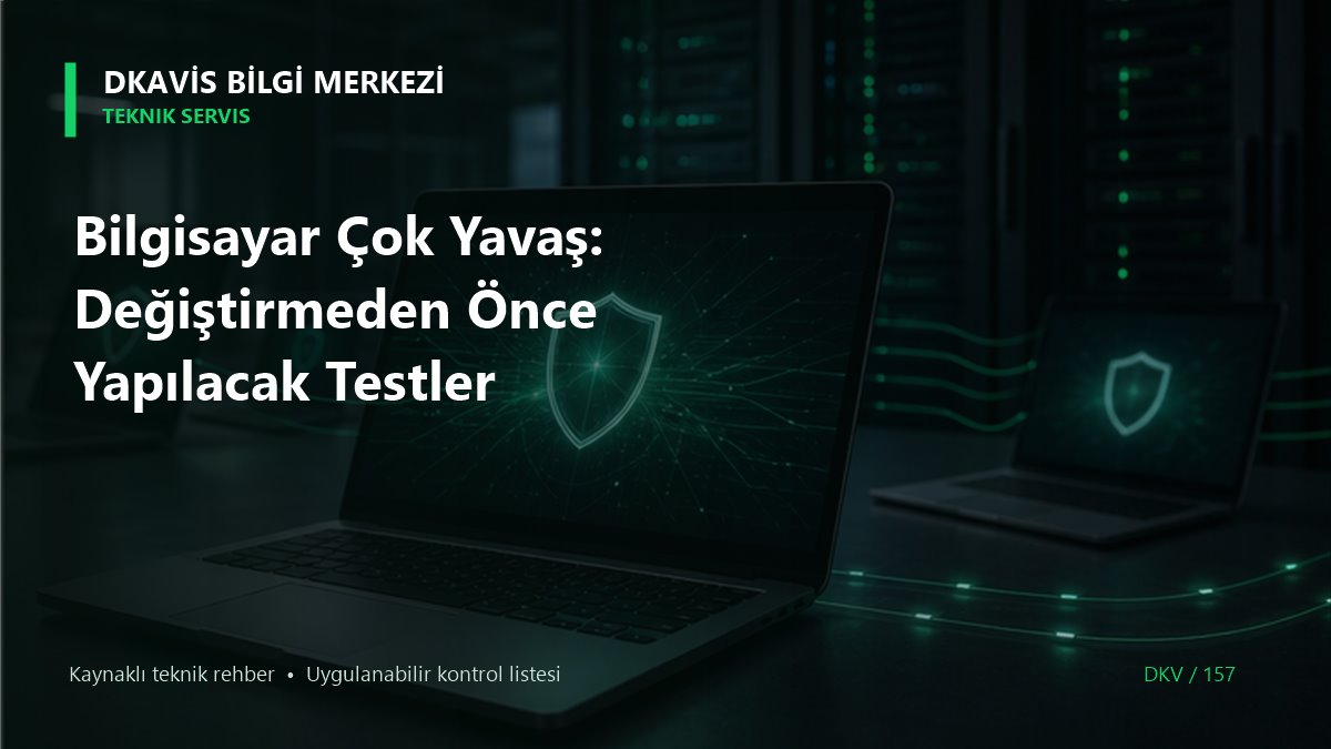 Bilgisayar Çok Yavaş: Değiştirmeden Önce Yapılacak Testler