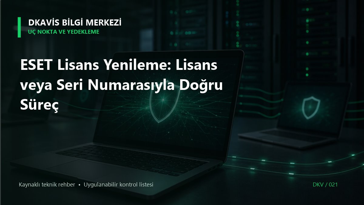 ESET Lisans Yenileme: Lisans Kimliği, Anahtar ve Cihaz Sayısı teknik rehber kapak görseli