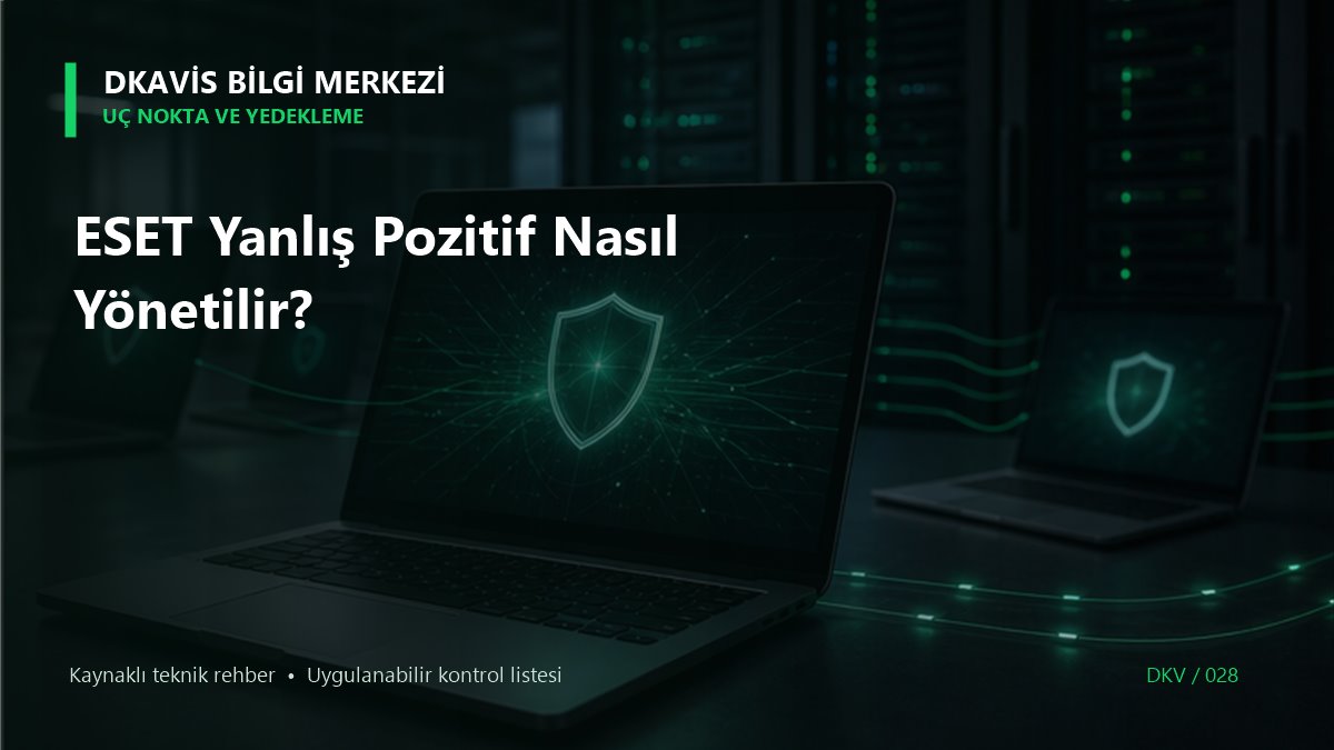 ESET Yanlış Pozitif Nasıl Yönetilir?