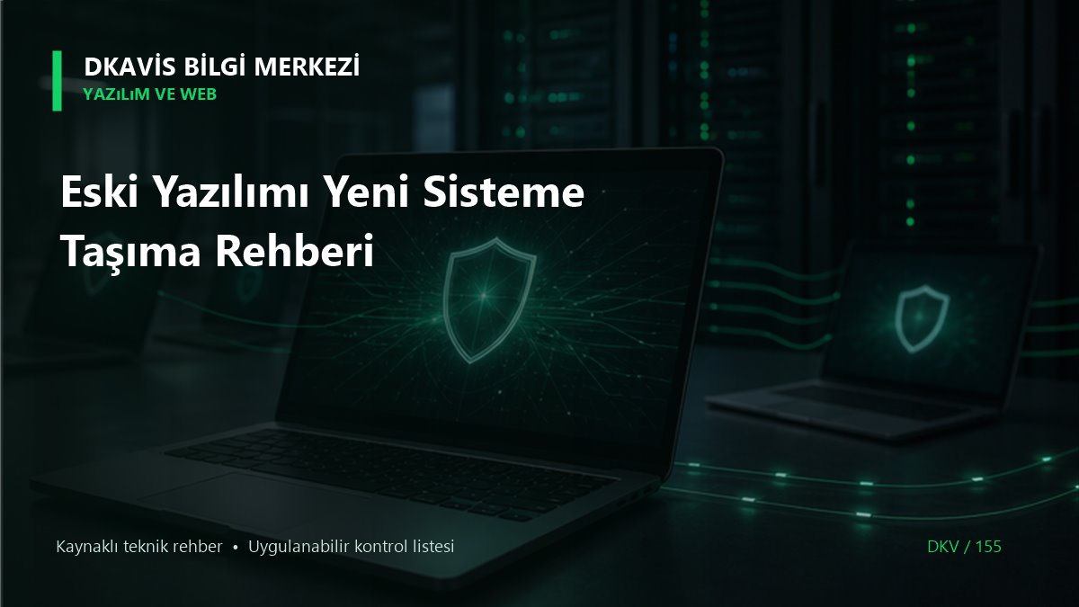 Eski Yazılımı Yeni Sisteme Taşıma Rehberi teknik rehber kapak görseli