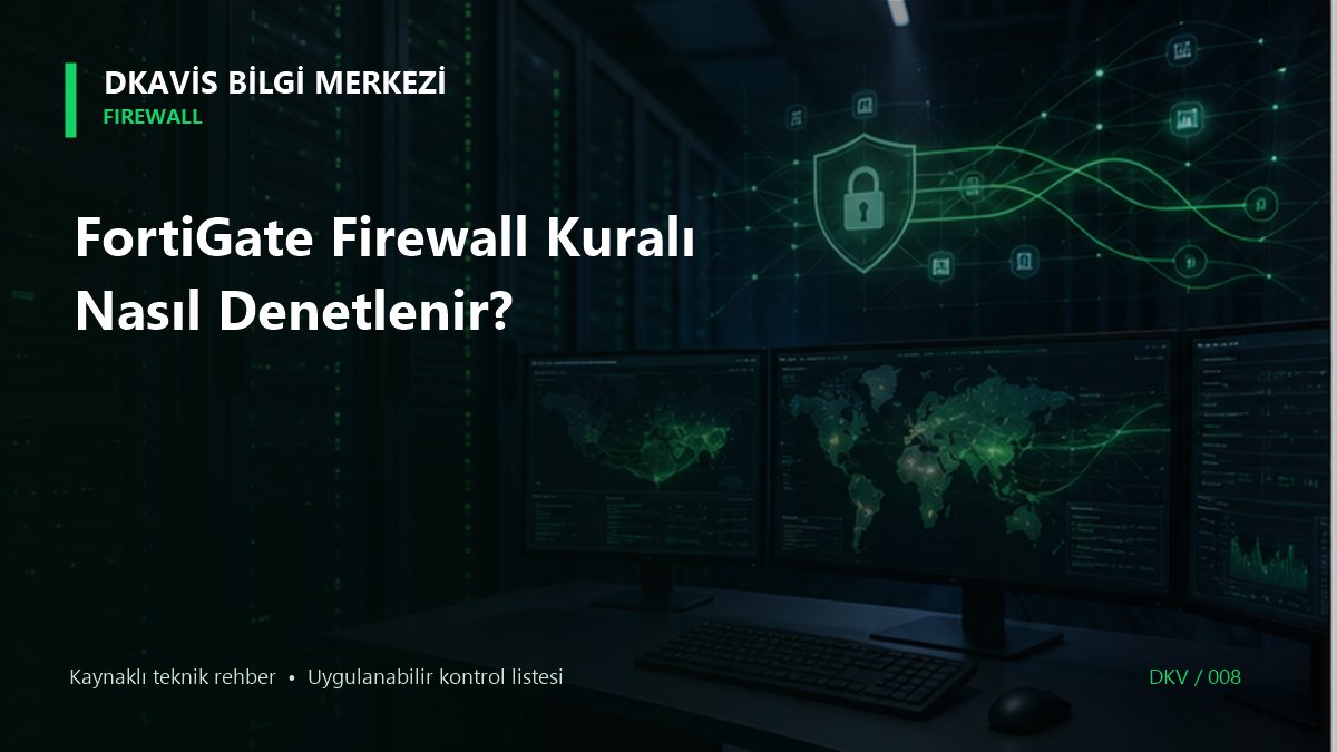 FortiGate Firewall Kuralı Nasıl Denetlenir?