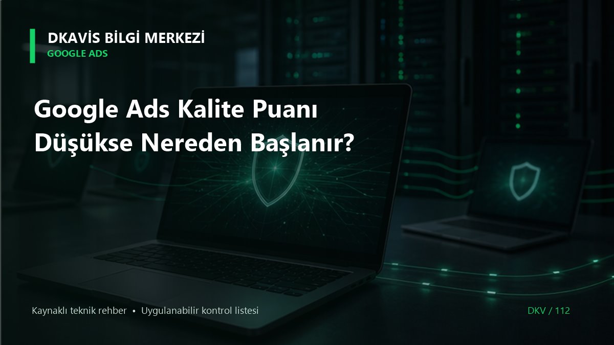 Google Ads Kalite Puanı Düşükse Nereden Başlanır? teknik rehber kapak görseli