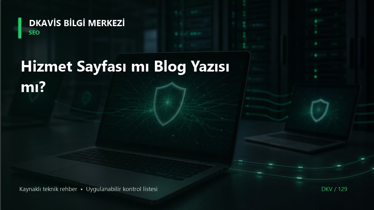 Hizmet Sayfası mı Blog Yazısı mı? teknik rehber kapak görseli