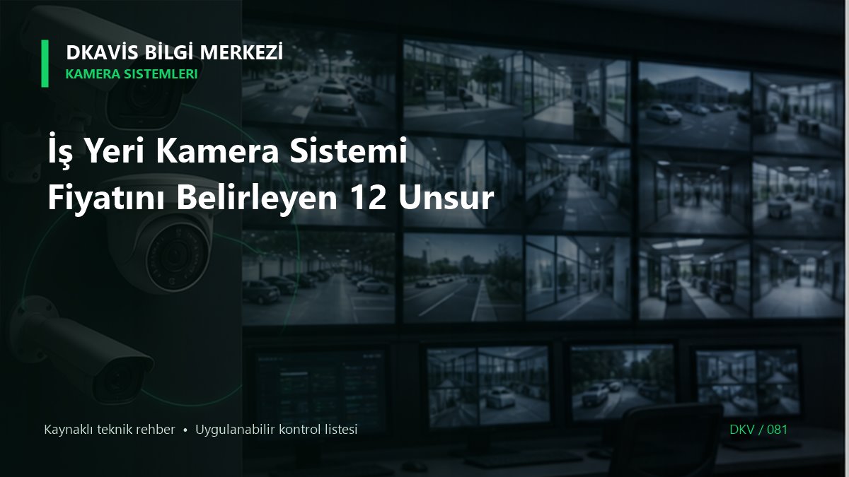 İş Yeri Kamera Sistemi Fiyatını Belirleyen 12 Unsur teknik rehber kapak görseli