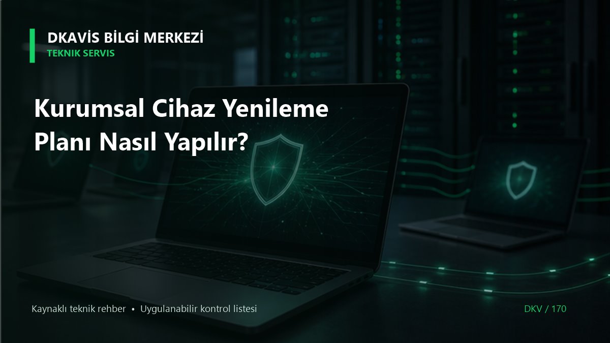 Kurumsal Cihaz Yenileme Planı Nasıl Yapılır? teknik rehber kapak görseli