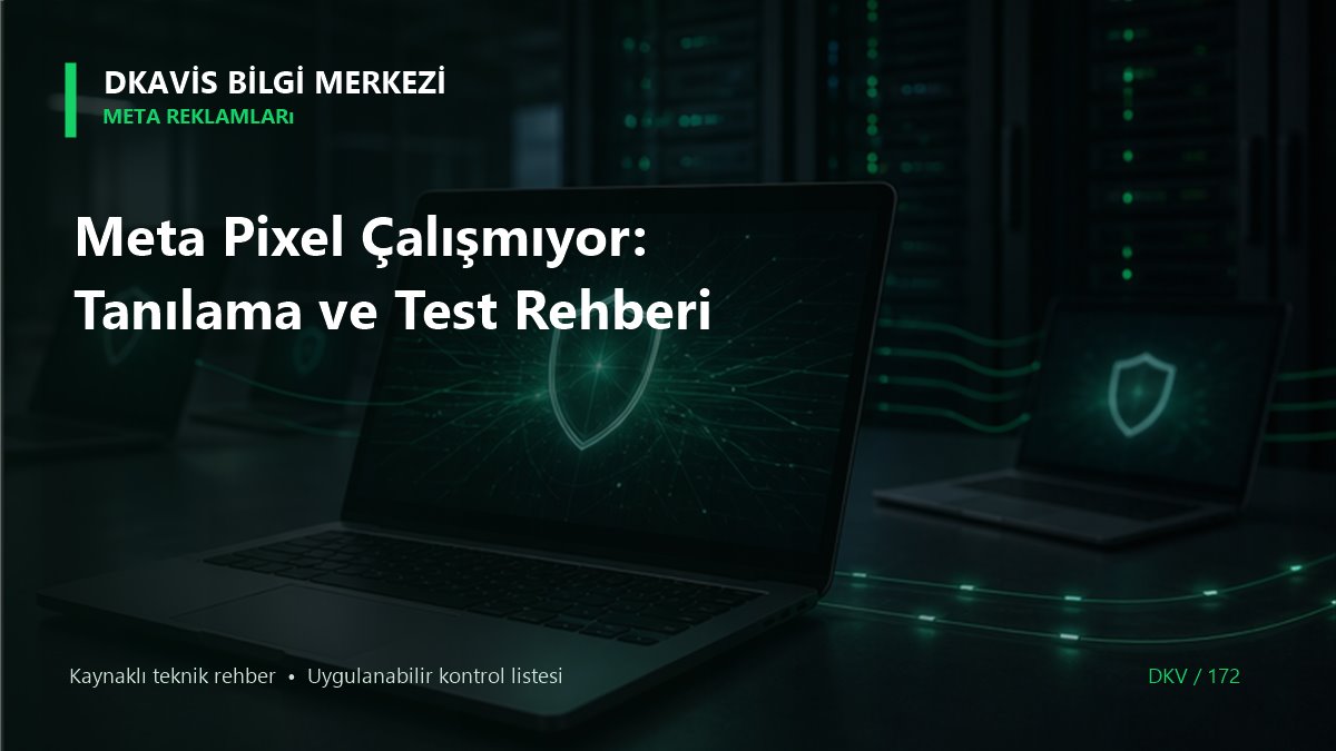 Meta Pixel Çalışmıyor: Tanılama ve Test Rehberi teknik rehber kapak görseli