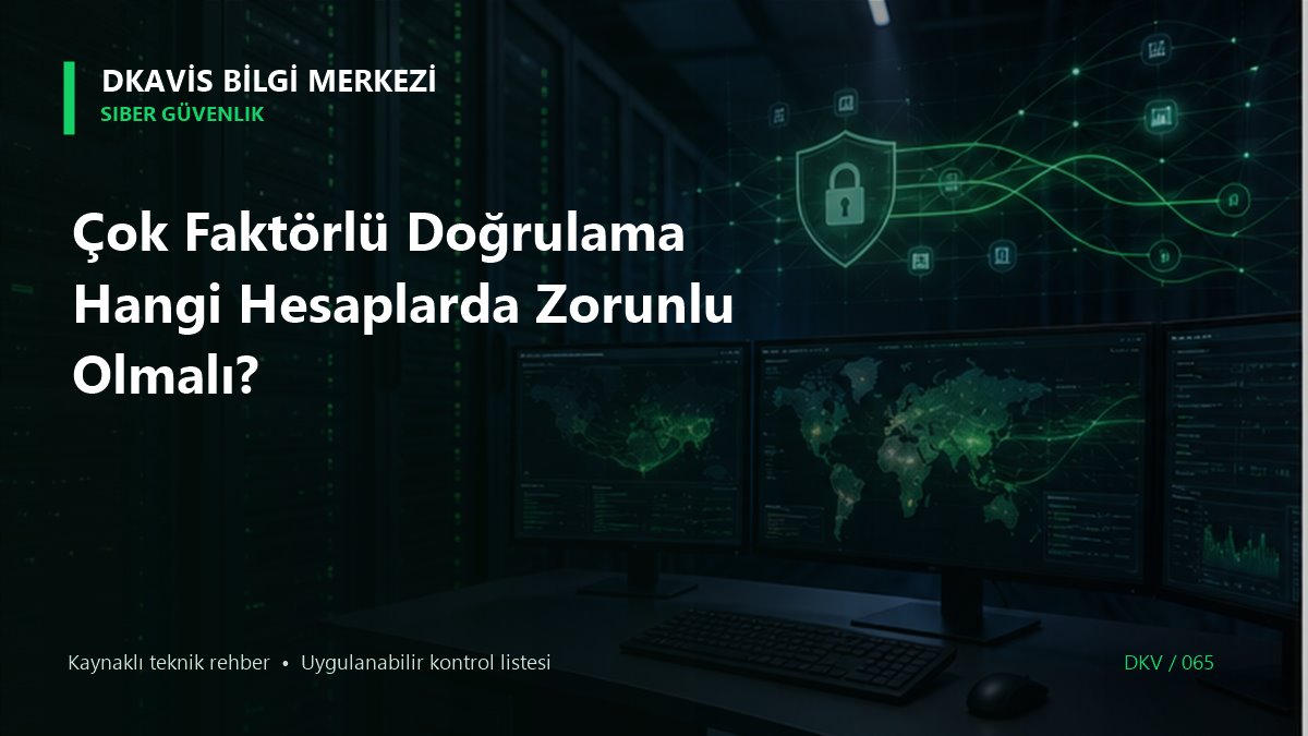 Çok Faktörlü Doğrulama Hangi Hesaplarda Zorunlu Olmalı?