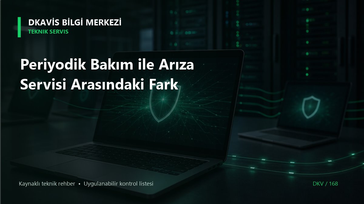 Periyodik Bakım ile Arıza Servisi Arasındaki Fark