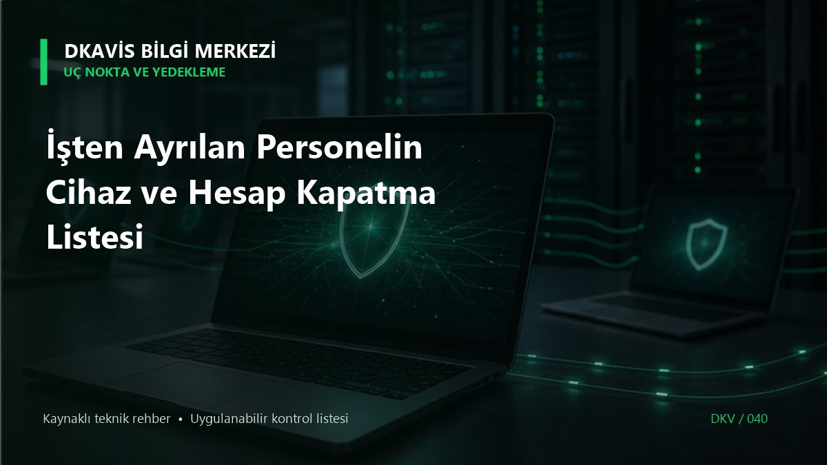 İşten Ayrılan Personelin Cihaz ve Hesap Kapatma Listesi