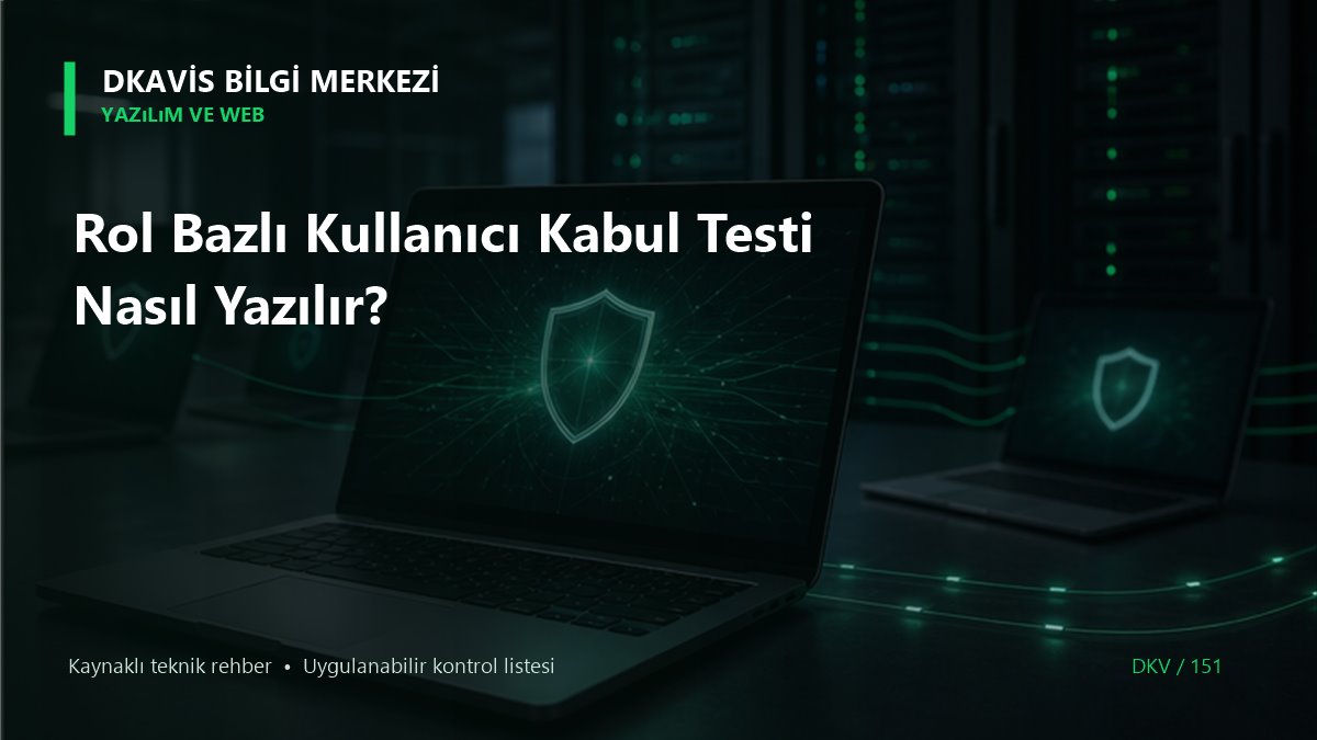 Rol Bazlı Kullanıcı Kabul Testi Nasıl Yazılır? teknik rehber kapak görseli
