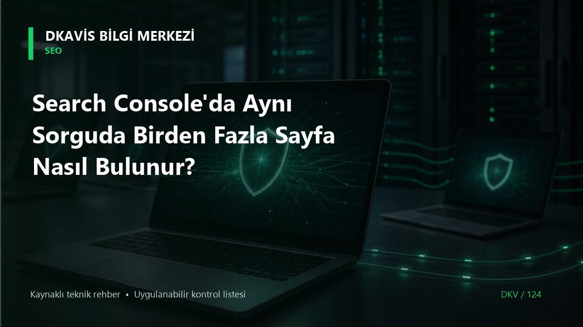 Search Console'da Aynı Sorguda Birden Fazla Sayfa Nasıl Bulunur?