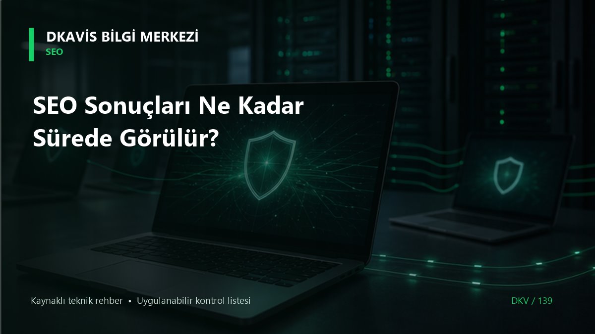 SEO Sonuçları Ne Kadar Sürede Görülür? teknik rehber kapak görseli