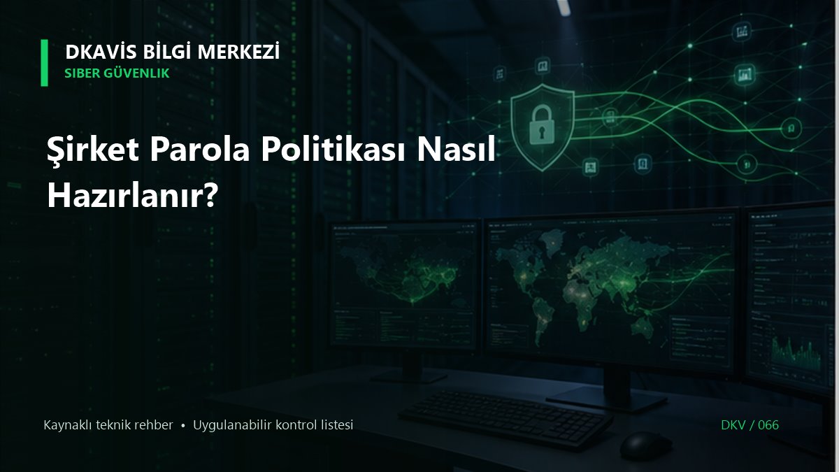 Şirket Parola Politikası Nasıl Hazırlanır?