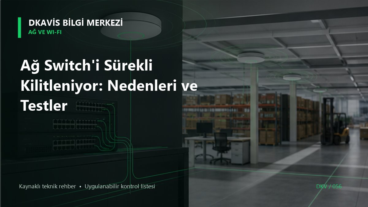 Ağ Switch'i Sürekli Kilitleniyor: Nedenleri ve Testler