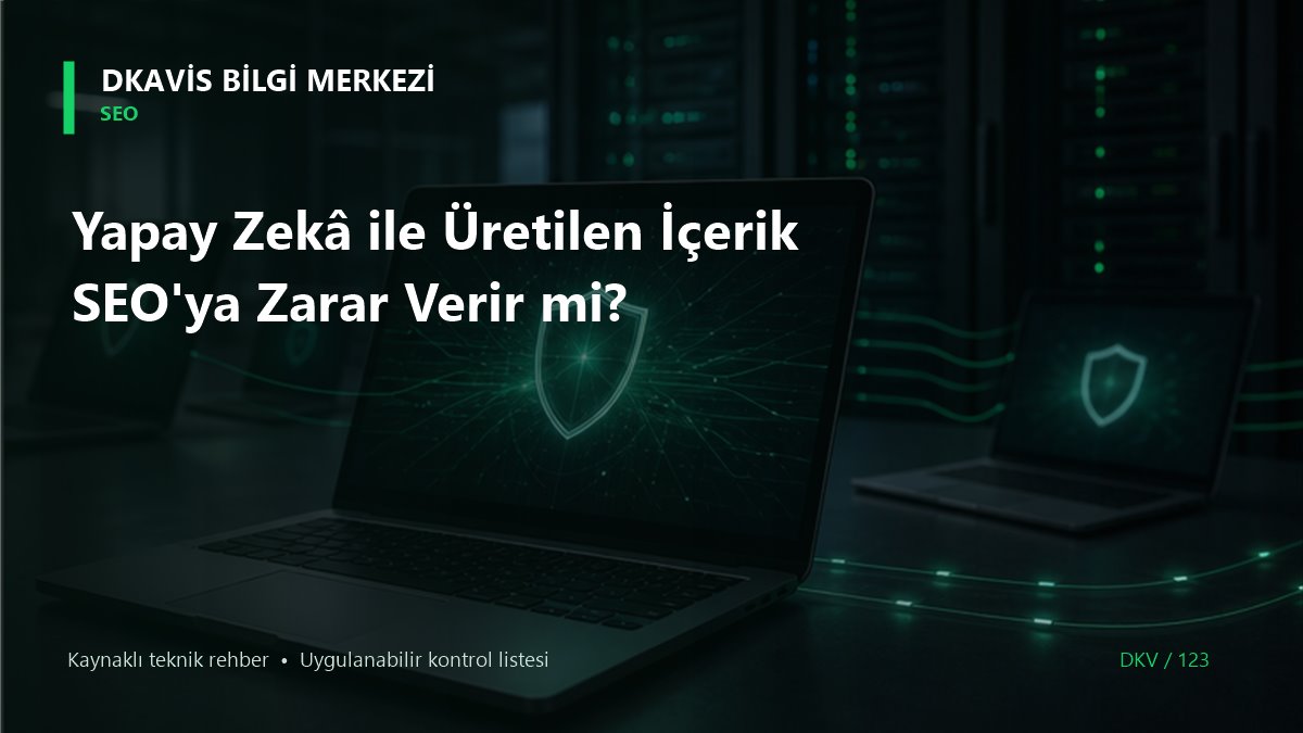 Yapay Zekâ ile Üretilen İçerik SEO'ya Zarar Verir mi? teknik rehber kapak görseli