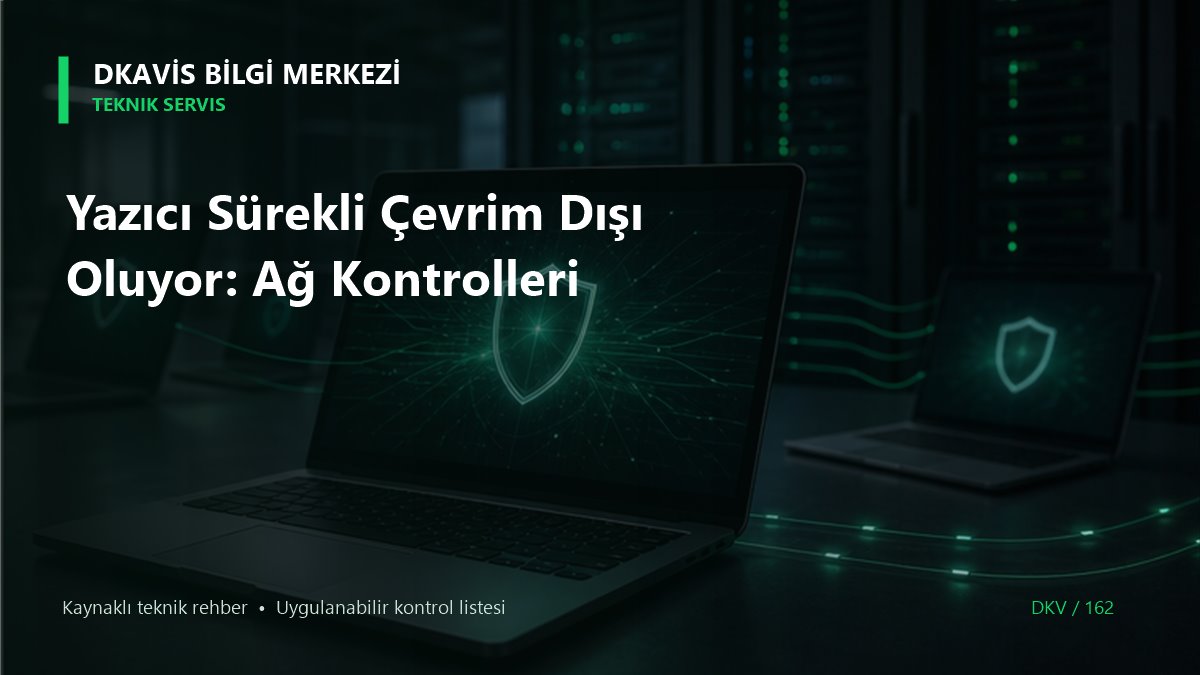 Yazıcı Sürekli Çevrim Dışı Oluyor: Ağ Kontrolleri