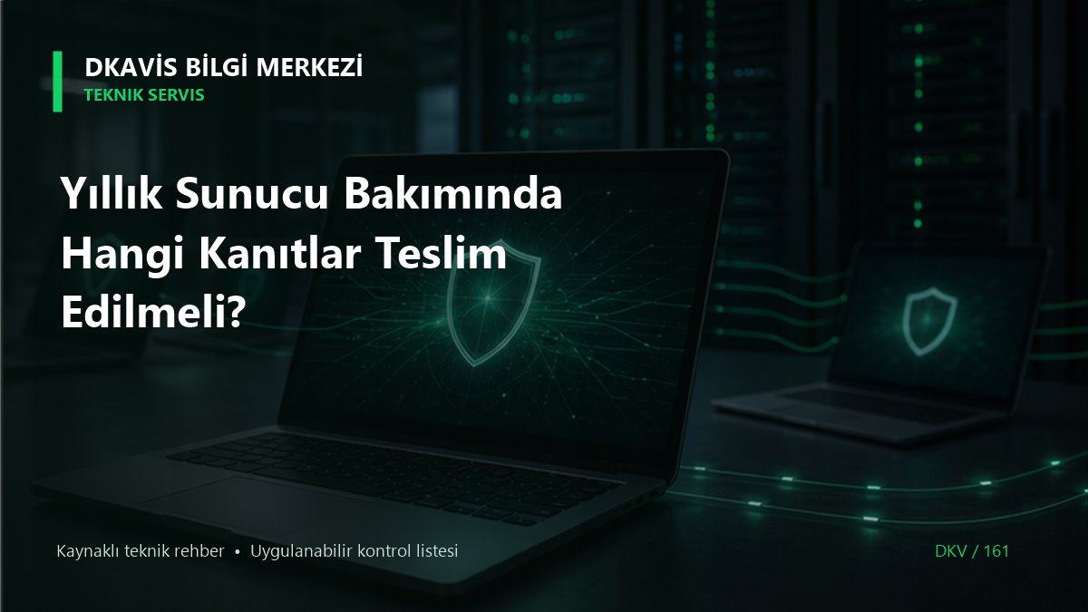Yıllık Sunucu Bakımında Hangi Kanıtlar Teslim Edilmeli? teknik rehber kapak görseli
