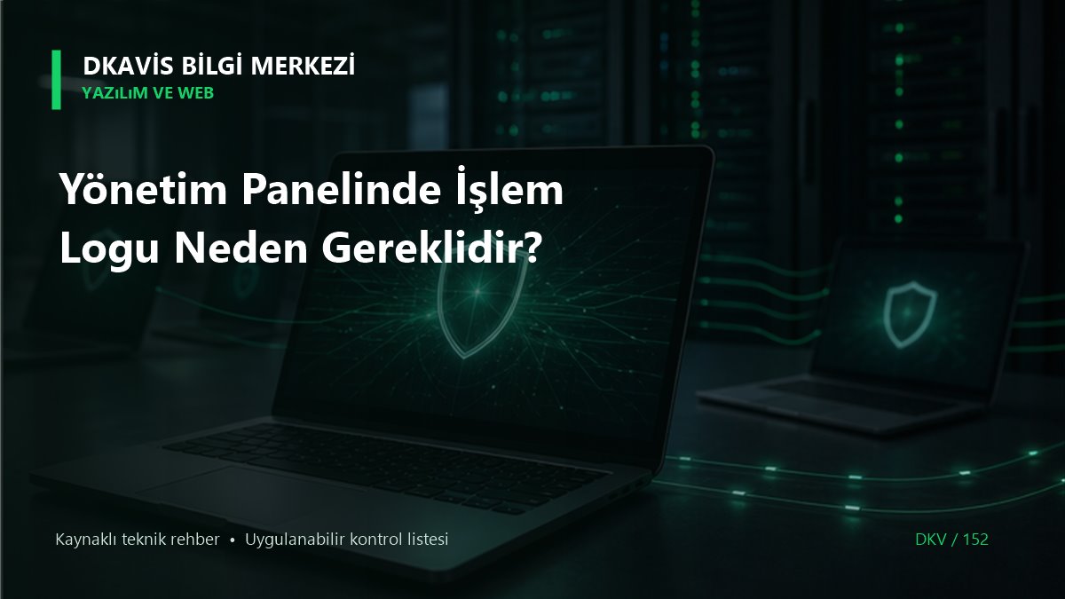 Yönetim Panelinde İşlem Logu Neden Gereklidir?