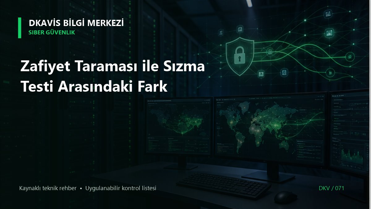 Zafiyet Taraması ile Sızma Testi Arasındaki Fark